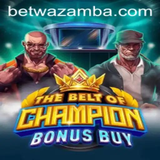 Explore The Thrilling World of TheBeltOfChampionBonusBuy at Wazamba